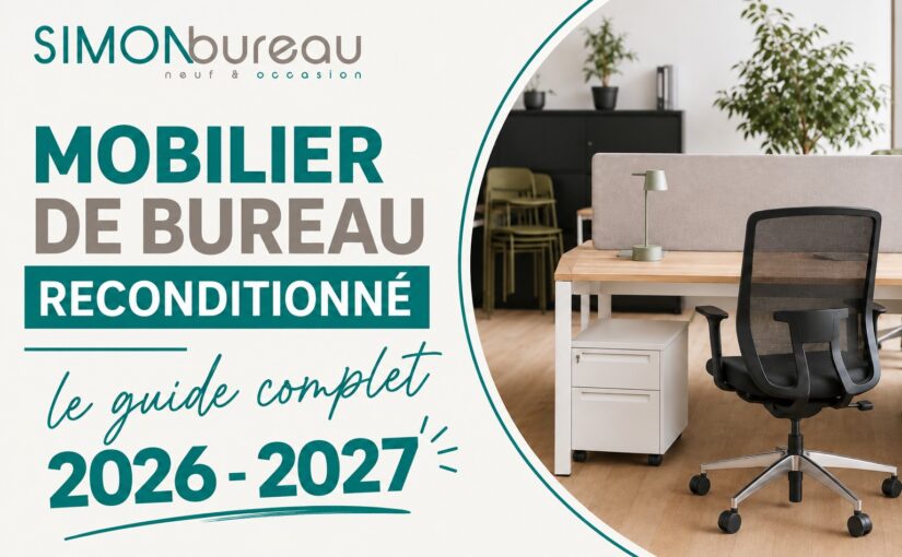 Mobilier de bureau reconditionné : Le guide complet 2026-2027